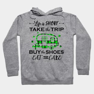 Life Is Short Take The Trip Buy The Shoes Camping Hoodie